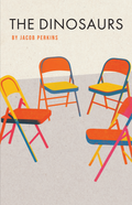 "The Dinosaurs" by Jacob Perkins front book cover: four colorful folding chairs in orange, yellow, blue, pink, and red hues on a textured light beige background.